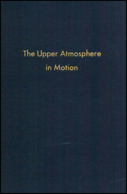 The Upper Atmosphere in Motion: A Selection of Papers with Annotation - Hines, Colin O (Editor)