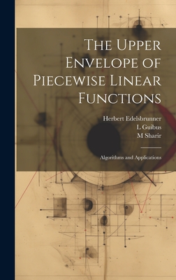 The Upper Envelope of Piecewise Linear Functions: Algorithms and Applications - Edelsbrunner, Herbert, and Guibus, L, and Sharir, M