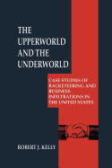 The Upperworld and the Underworld: Case Studies of Racketeering and Business Infiltrations in the United States