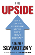 The Upside: From Risk Taking to Risk Shaping - How to Turn Your Greatest Threat into Your Biggest Growth Opportunity