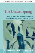 The Upstart Spring: Esalen and the Human Potential Movement: The First Twenty Years