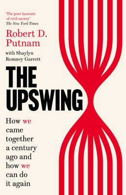 The Upswing: How We Came Together a Century Ago and How We Can Do It Again - Putnam, Robert D, and Garrett, Shaylyn Romney