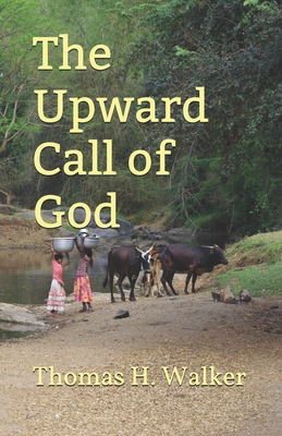 The Upward Call of God - Walker, Thomas H