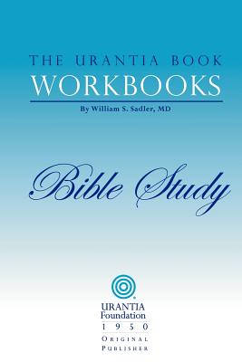 The Urantia Book Workbooks: Volume 6 - Bible Study - Sadler, William S, and Harries, Katharine (Introduction by), and Urantia (Editor)