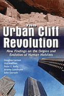 The Urban Cliff Revolution: New Findings on the Origins and Evolution of Human Habitats