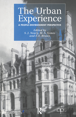 The Urban Experience: A People-Environment Perspective - Brown, F.E. (Editor), and Neary, S.J. (Editor), and Symes, M.S. (Editor)