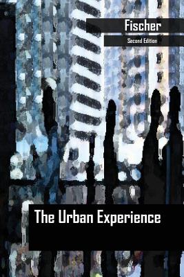 The Urban Experience - Fischer, Claude S, and Merton, Robert K