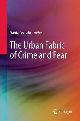 The Urban Fabric of Crime and Fear - Ceccato, Vania (Editor)