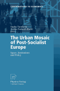The Urban Mosaic of Post-Socialist Europe: Space, Institutions and Policy