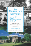 The Ursuline Sisters of Youngstown: Serving the Mahoning Valley Since 1874