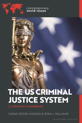 The Us Criminal Justice System: A Reference Handbook - Koon-Magnin, Sarah, and Williams, Ryan J