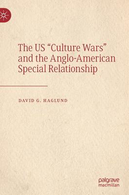 The Us Culture Wars and the Anglo-American Special Relationship - Haglund, David G