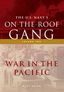 The US Navy's On-the-Roof Gang: Volume 2 - War in the Pacific
