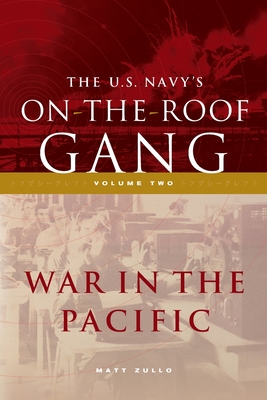 The US Navy's On-the-Roof Gang: Volume 2 - War in the Pacific - Zullo, Matt