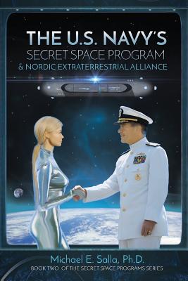 The US Navy's Secret Space Program and Nordic Extraterrestrial Alliance - Wood, Robert (Foreword by), and Salla, Michael