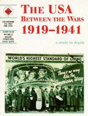 The USA Between the Wars 1919-1941: A depth study - White, Carol, and Samuelson, Maggie, and Mills, Rik
