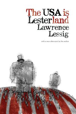 The USA is Lesterland: The Nature of Congressional Corruption - Lessig, Lawrence