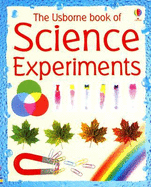 The Usborne Book of Science Experiments - Bingham, Jane, and Rawson, Christopher (Editor), and Heddle, Rebecca (Contributions by), and McCaffrey, Susie (Designer)