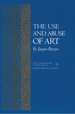 The Use and Abuse of Art - Barzun, Jacques