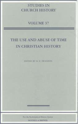 The Use and Abuse of Time in Christian History - Swanson, R N (Editor), and Ecclesiastical History Society