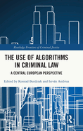 The Use of Algorithms in Criminal Law: A Central European Perspective