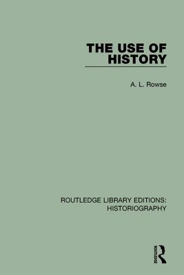 The Use of History - Rowse, A. L.