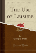 The Use of Leisure (Classic Reprint)