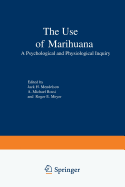 The Use of Marihuana: A Psychological and Physiological Inquiry