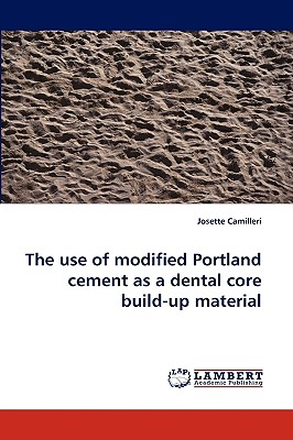 The Use of Modified Portland Cement as a Dental Core Build-Up Material - Camilleri, Josette