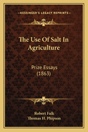 The Use of Salt in Agriculture: Prize Essays (1863)