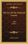 The Use Of The National Forests: 1907 (1907)