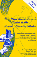 The Used Book Lover's Guide to the South Atlantic States: Maryland, Washington, DC, Virginia, North Carolina, South Carolina, Georgia and Florida - Siegel, David S, and Siegel, Susan