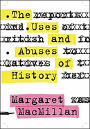 The Uses and Abuses of History - MacMillan, Margaret