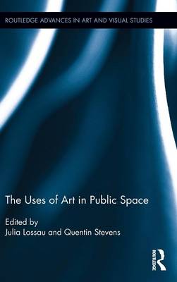 The Uses of Art in Public Space - Lossau, Julia (Editor), and Stevens, Quentin (Editor)