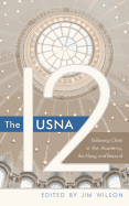 The Usna 12: Following Christ in the Academy, the Navy, and Beyond