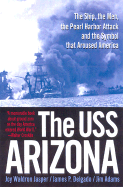 The USS Arizona: The Ship, the Men, the Pearl Harbor Attack, and the Symbol That Aroused America