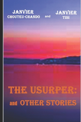 The Usurper: and Other Stories - Tchouteu, Janvier, and Chouteu-Chando, Janvier