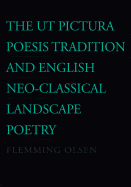 The UT Pictura Poesis Tradition and English Neo-Classical Landscape Poetry: Volume 57