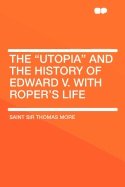 The "utopia" and the History of Edward V. with Roper's Life