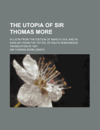 The Utopia of Sir Thomas More: In Latin from the Edition of March 1518, and in English from the First Edition of Ralph Robynson's Translation in 1551, with Additional Translations, Introduction and Notes