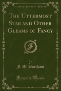 The Uttermost Star and Other Gleams of Fancy (Classic Reprint)