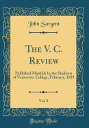 The V. C. Review, Vol. 2: Published Monthly by the Students of Vancouver College; February, 1929 (Classic Reprint)