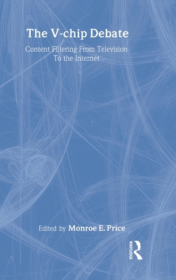 The V-chip Debate: Content Filtering From Television To the Internet - Price, Monroe E (Editor)