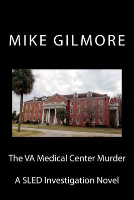 The VA Medical Center Murder: A SLED Investigation Novel - Gilmore, Mike