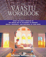 The Vaastu Workbook: Using the Subtle Energies of the Indian Art of Placement to Enhance Health, Prosperity, and Happiness in Your Home