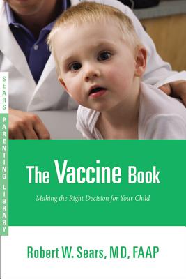 The Vaccine Book: Making the Right Decision for Your Child - Sears, Robert, M.D