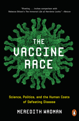 The Vaccine Race: Science, Politics, and the Human Costs of Defeating Disease - Wadman, Meredith