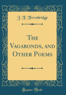 The Vagabonds, and Other Poems (Classic Reprint)