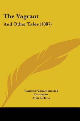 The Vagrant: And Other Tales (1887) - Korolenko, Vladimir Galaktionovich, and Delano, Aline (Translated by)