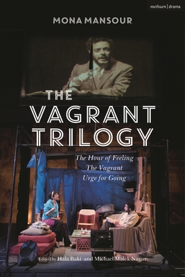The Vagrant Trilogy: Three Plays by Mona Mansour: The Hour of Feeling; The Vagrant; Urge for Going - Mansour, Mona, and Najjar, Michael Malek (Editor), and Baki, Hala (Editor)